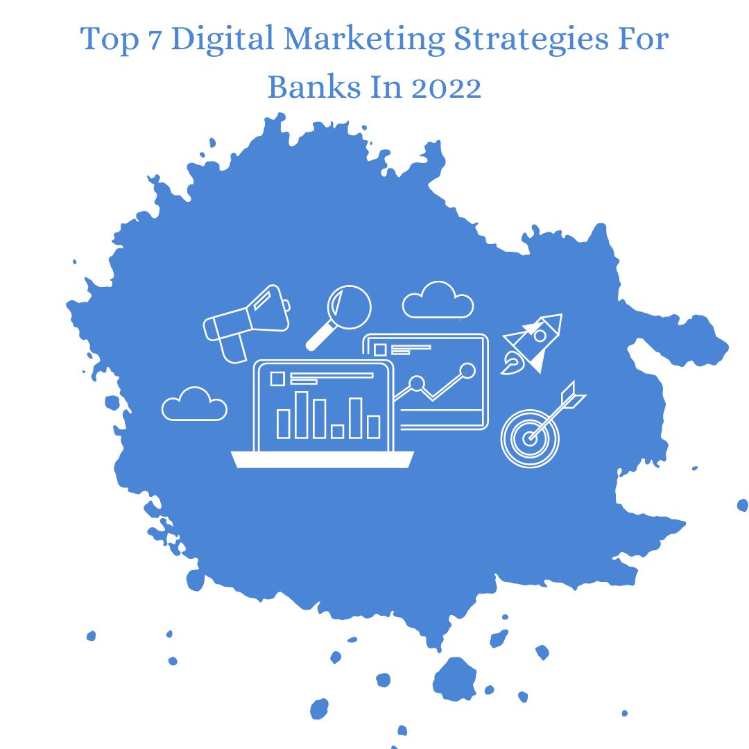 Top 7 Digital Marketing Strategies For Banks In 2022